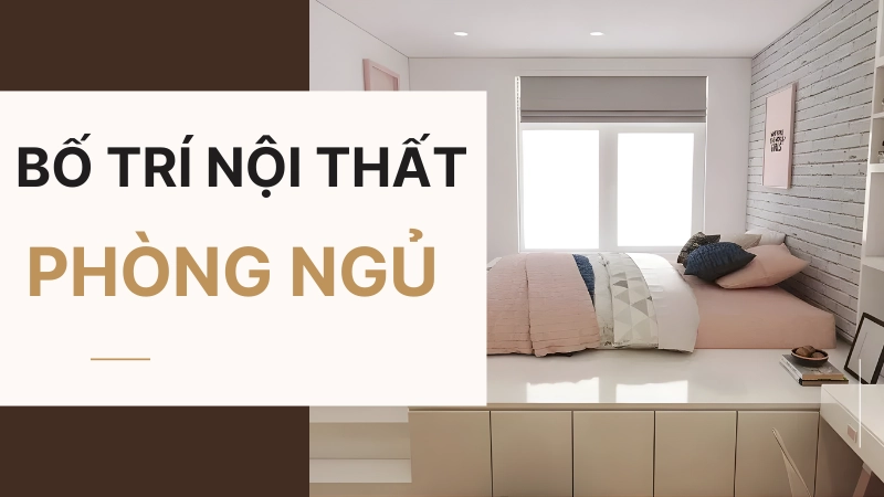 Mẫu sắp xếp nội thất phòng ngủ nhỏ gọn gàng hiện đại