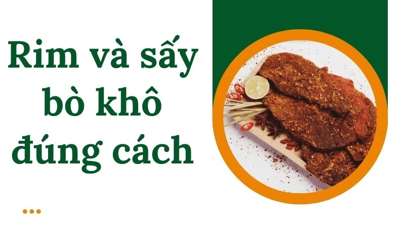 Rim và sấy bò khô đúng cách